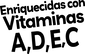 Enriquecidas con Vitaminas A, D, E, C